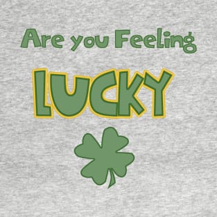 Are You Feeling Lucky T-Shirt